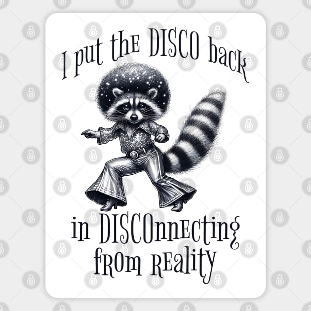 I Put The DISCO Back In DISCOnnecting With Reality funny racoon Magnet by Luxinda